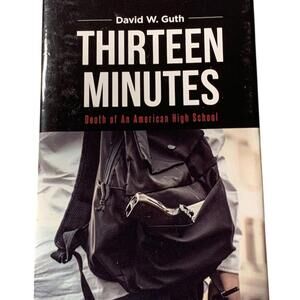 Thirteen Minutes: Death of An American High School by David W. Guth